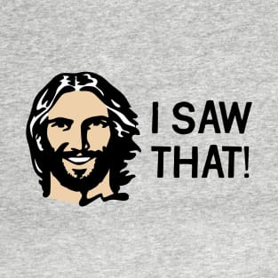 I Saw That! - Jesus T-Shirt